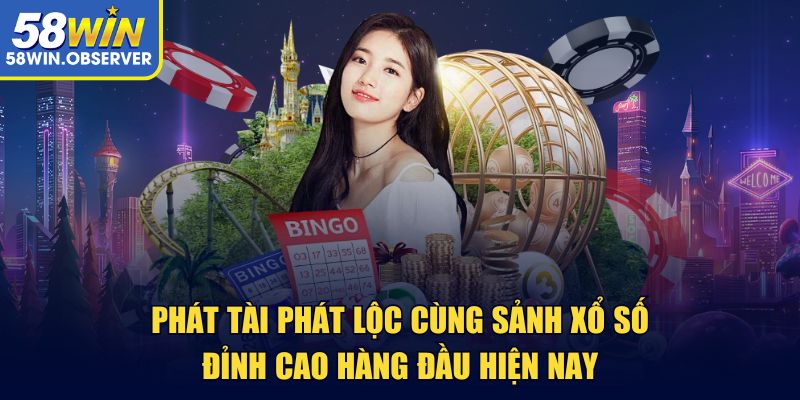 Phát tài phát lộc cùng sảnh xổ số đỉnh cao hàng đầu hiện nay