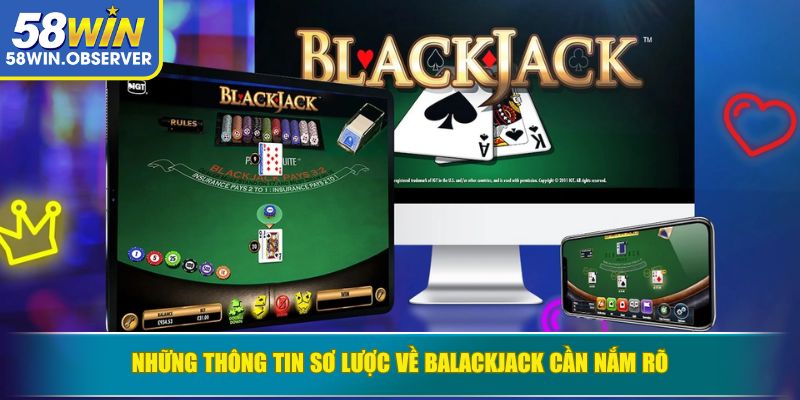Những thông tin sơ lược về Balackjack cần nắm rõ