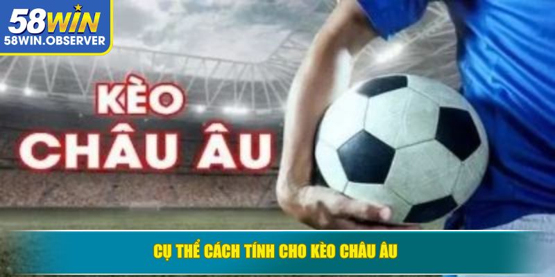 Cụ thể cách tính cho kèo Châu Âu