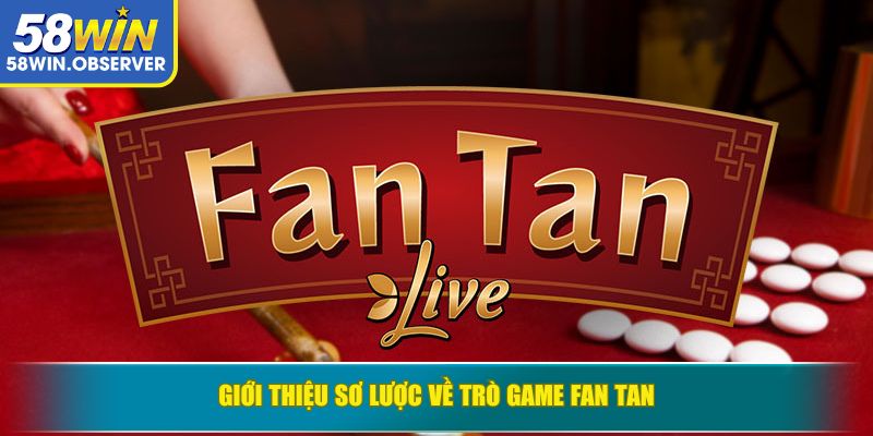 Giới thiệu sơ lược về trò game Fan Tan