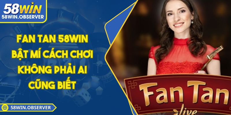 Fan Tan 58WIN - Bật Mí Cách Chơi Không Phải Ai Cũng Biết