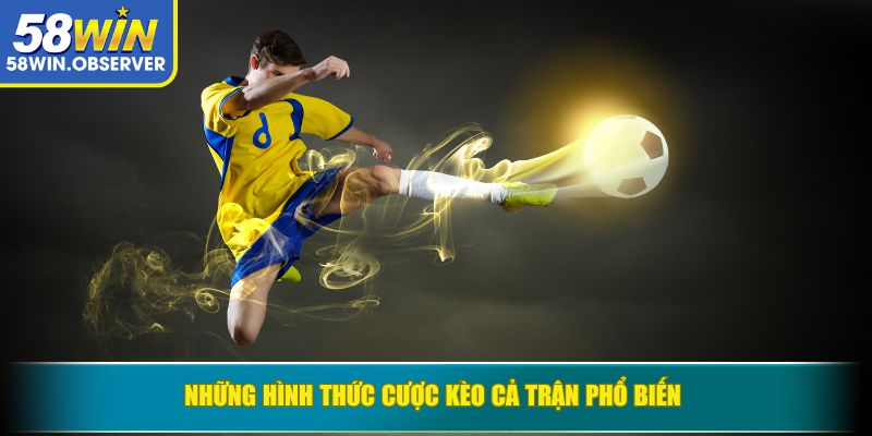 Những hình thức cược kèo cả trận phổ biến
