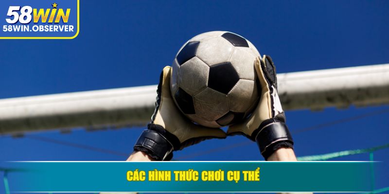 Các hình thức chơi cụ thể