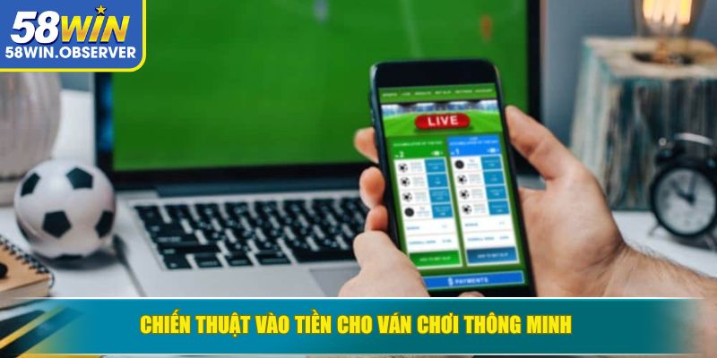 Chiến thuật vào tiền cho ván chơi thông minh