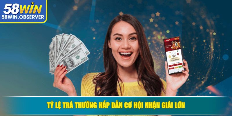 Tỷ lệ trả thưởng hấp dẫn cơ hội nhận giải lớn