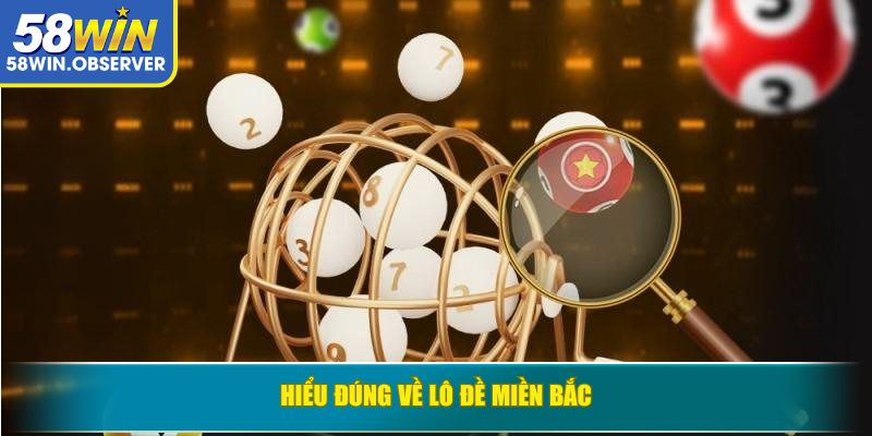 Hiểu đúng về Lô Đề Miền Bắc