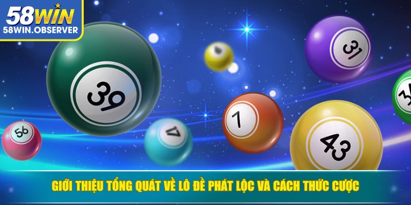 Giới thiệu tổng quát về Lô Đề Phát Lộc và cách thức cược