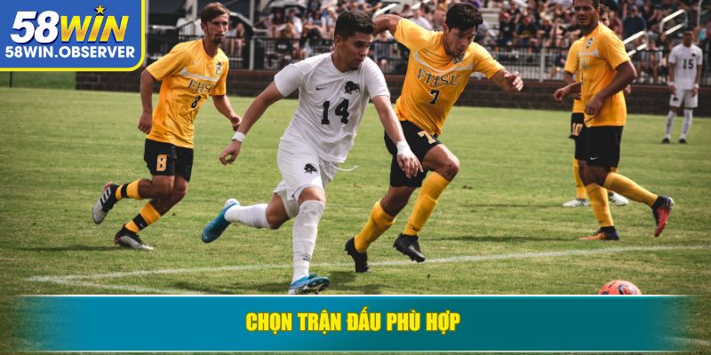 Chọn trận đấu phù hợp