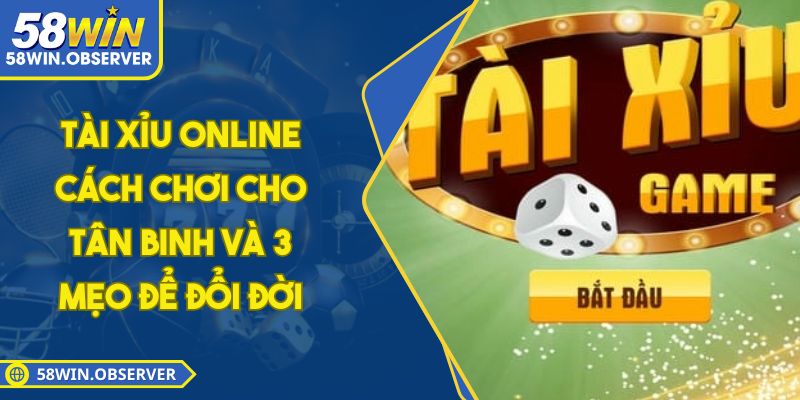 Tài Xỉu Online - Cách Chơi Cho Tân Binh Và 3 Mẹo Để Đổi Đời