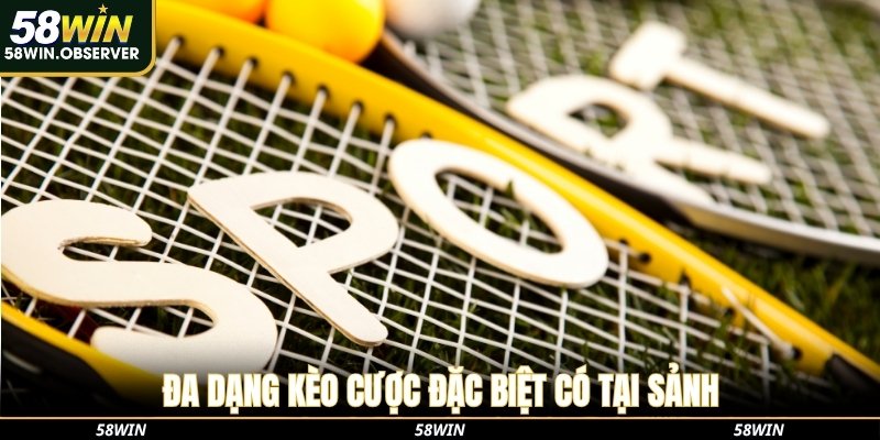 Đa dạng kèo cược đặc biệt có tại sảnh