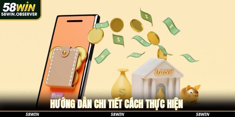 Hướng dẫn chi tiết cách thực hiện rút tiền 58win