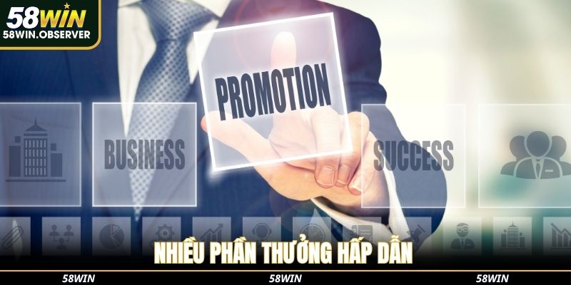 Nhiều phần thưởng hấp dẫn chỉ có tại khuyến mãi 58win
