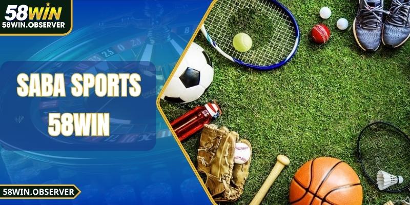 Saba Sports 58WIN - Trải Nghiệm Cược Thể Thao Siêu Thực